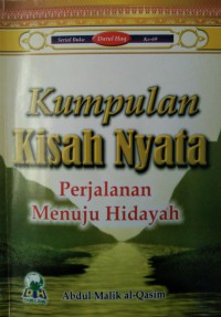 Kumpulan kisah nyata : perjalanan menuju hidayah / Abdul Malik al-Qasim