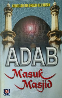 Adab masuk masjid / Abdullah bin Shalih Al Fauzan