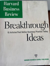 Breakthrough ideas : 15 articles that define business practice today / Harvard Business Review