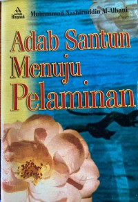 Adab santun menuju pelaminan / Muhammad Nashiruddin Al-Albani