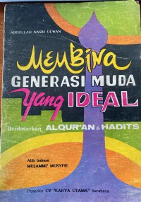 Membina generasi muda yang ideal berdasarkan al-qur'an & hadits / Abdullah Nasih Ulwan