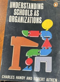 Understanding schools as organizations / Charles Handy and Robert Aitken