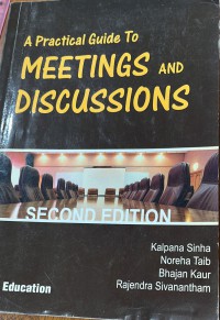 A practical guide to meetings and discussions / Kalpana Sinha .. [et al.]