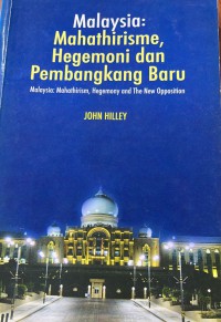 Malaysia : Mahathirisme, hegemoni dan tentangan baru / John Hilley ; Penterjemah PTS Publicalitions