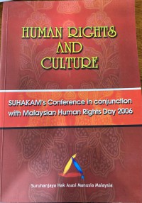 Human rights and culture : suhakam's conference in conjunction with Malaysian human rights day 2006, 9 September 2006, Kuala Lumpur / Suruhanjaya Hak Asasi Manusia Malaysia