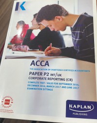 The Association Of Chartered Certified Accountants ( ACCA ) Paper P2 INT/UK Corporate Reporting (CR) Complete Text - Valid For September 2016 , December 2016, March 2017 , And June 2017 Examination Sittings