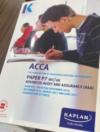 The Association Of Chartered Certified Accountants ( ACCA ) Paper P7 INT/UK Advanced Audit And Assurance (AAA)  Exam Kit - Valid For September 2016 , December 2016, March 2017 , And June 2017 Examination Sittings
