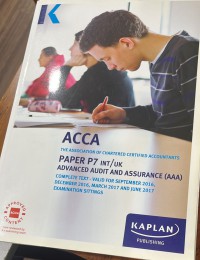 The Association Of Chartered Certified Accountants ( ACCA ) Paper P7 INT/UK Advanced Audit And Assurance (AAA)  Complete text- Valid For September 2016 , December 2016, March 2017 , And June 2017 Examination Sittings