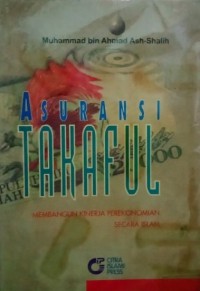 Asuransi takaful : membangun kinerja perekonomian secara Islam / Muhammad Bin Ahmad Ash-Shalih