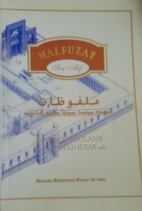 Malfuzat : kata-kata, nasihat, ucapan, panduan, petunjuk / Maulana Muhammad Manzur Nu'mani