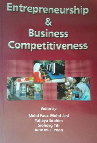 Entrepreneurship & business competitiveness / edited by Mohd Fauzi Mohd Jani ...[et al.]