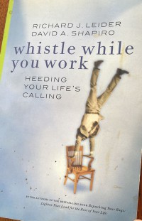 Whistle while you work : heeding your life's calling / Richard J. Leider , David A. Shapiro