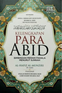 Kelengkapan para Abid : bimbingan meraih pahala menurut sunnah / Al-Hafiz Al-Munziri ; penterjemah, Atiqullah Mursyid bin Abdul Halim, Ilham Hissainy bin Abdul Raup