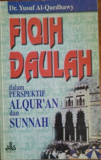 Fiqih daulah dalam perspektif al-Qur'an dan Sunnah / Dr. Yusuf al-Qardhawy