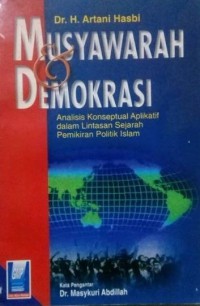 Musyawarah & demokrasi : analisis konseptual aplikatif dalam lintasan sejarah pemikiran politik Islam / H. Artani Hasbi