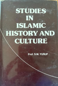 Studies in Islamic history and culture/ by Prof. S. M. Yusuf
