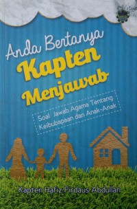 Anda bertanya, Kapten menjawab : soal jawab agama tentang keibubapaan dan anak-anak / Kapten Hafiz Firdaus Abdullah