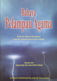 Bahaya pelampau agama / Prof. Dr. Yusuf al-Qardhawi, dan Prof. Dr. Ahmad Kamal Abu al-Magd ; Disusun oleh Datuk Abdul Manaf Haji Ahmad