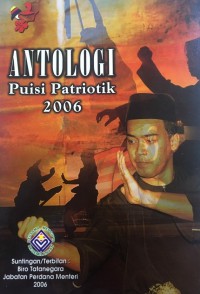 Antologi puisi patriotik 2006 / Suntingan ; Biro Tatanegara, Jabatan Perdana Menteri