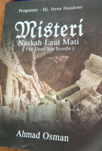 Misteri naskah Laut Mati (The Dead Sea Scrolls) / Ahmad Osman, Penghantar ; Hj. Irena Handono