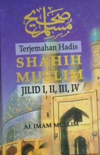 Terjemahan hadis Shahih Muslim / al-Imam Muslim ; Diterjemahkan oleh Ma'mur Daud