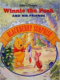 Winnie the Pooh and his friends : blackberry surprise / Walt Disney