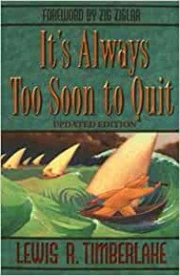 It's always too soon to quit / Lewis R. Timberlake foreword by Zig Ziglar