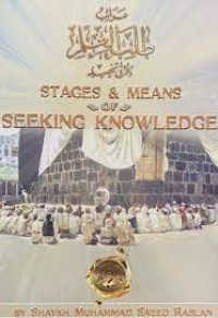 Stages & means of seeking knowledge / Syaikh Muhammad Sa'eed Raslan