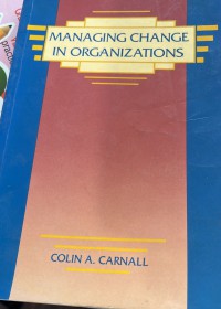 Managing change in organizations / Colin A. Carnall