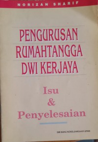 Pengurusan rumahtangga dwi kerjaya - isu & penyelesaian / Norizan Sharif