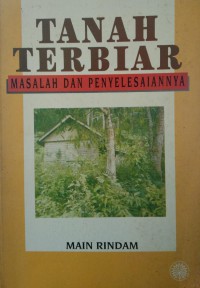Tanah terbiar : masalah dan penyelesaian / Main Rindam