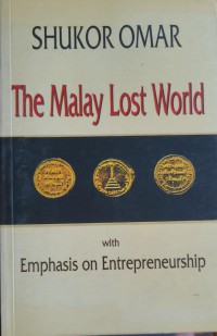 The Malay lost world : with emphasis on entrepreneurship / by Shukor Omar