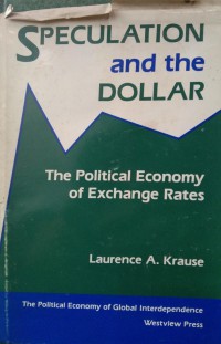 Speculation and the dollar : the political economy of exchange rate / Laurence A. Krause