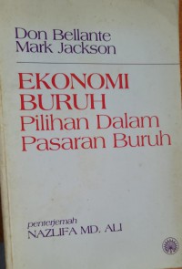 Ekonomi buruh : pilihan dalam pasaran buruh / Don Bellante, Mark Jackson ; penterjemah Nazlifa Md. Ali