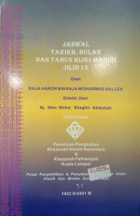 Jadwal tarikh, bulan dan tahun hijri-masihi, Jilid 15 / oleh Raja Haron bin Raja Mohammad Salleh ; diteliti oleh Hj. Wan Mohd. Shaghir Abdullah