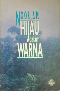 Hijau dalam warna / Noor S.M.