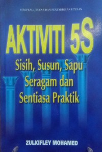 Aktiviti 5S : Sisih, Susun, Sapu, Seragam dan Sentiasa praktik / Zulkifley Mohamed