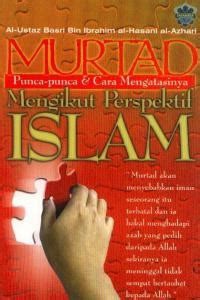 Murtad : punca-punca dan cara mengatasinya mengikut perspektif Islam / Al-Ustaz Basri Bin Ibrahim al-Hasani al-Azhari