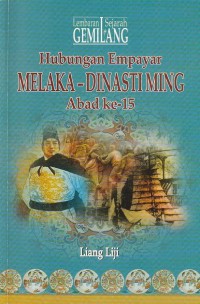 Lembaran sejarah gemilang : hubungan Empayar Melaka-Dinasti Ming abad ke-15 / Liang Liji