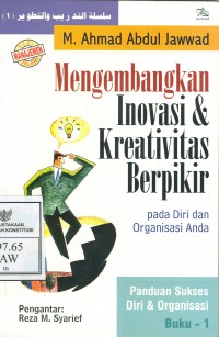 Mengembangkan inovasi & kreativitas berpikir : pada diri dan organisasi anda / M. Ahmad Abdul Jawwad