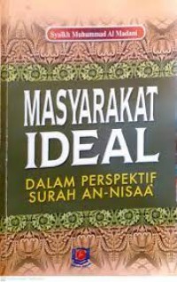 Masyarakat ideal dalam perspektif Surah An-Nisaa' / Syaikh Muhammad Al Madani