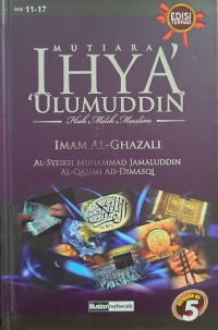 Mutiara ihya' 'ulumuddin: hak milik muslim - Bab 11-17 / Imam al-Ghazali; terjemahan Al-Syeikh Muhammad Jamaluddin Al-Qasimi Ad-Dimasqi