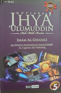 Mutiara ihya' 'ulumuddin: hak milik muslim - Bab 18-23 / Imam al-Ghazali; terjemahan Al-Syeikh Muhammad Jamaluddin Al-Qasimi Ad-Dimasqi