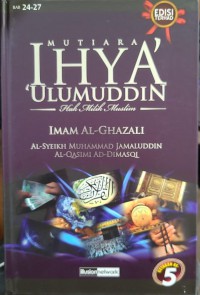 Mutiara ihya' 'ulumuddin: hak milik muslim - Bab 24-27 / Imam al-Ghazali; terjemahan Al-Syeikh Muhammad Jamaluddin Al-Qasimi Ad-Dimasqi