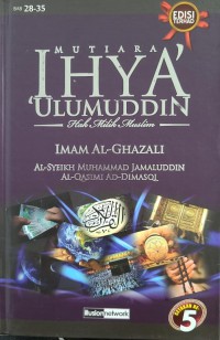 Mutiara ihya' 'ulumuddin: hak milik muslim - Bab 28-35 / Imam al-Ghazali; terjemahan Al-Syeikh Muhammad Jamaluddin Al-Qasimi Ad-Dimasqi