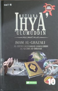 Mutiara ihya' 'ulumuddin: hak milik muslim - Bab 1-10 / Imam al-Ghazali; terjemahan Al-Syeikh Muhammad Jamaluddin Al-Qasimi Ad-Dimasqi