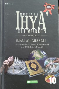 Mutiara ihya' 'ulumuddin: hak milik muslim - Bab 11-17 / Imam al-Ghazali; terjemahan Al-Syeikh Muhammad Jamaluddin Al-Qasimi Ad-Dimasqi