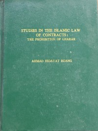 Studies in the Islamic law of contracts: the prohibition of gharar / Ahmad Hidayat Buang