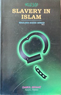 Slavery in Islam / Maulana Saeed Ahmad; translated by Rafiq Abdur Rehman