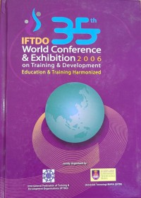 IFTDO World Conference & Exhibition 2006 on Training and Development (2006 : Kuala Lumpur, Malaysia) Proceeding of 35th on Education and Training Harmonized